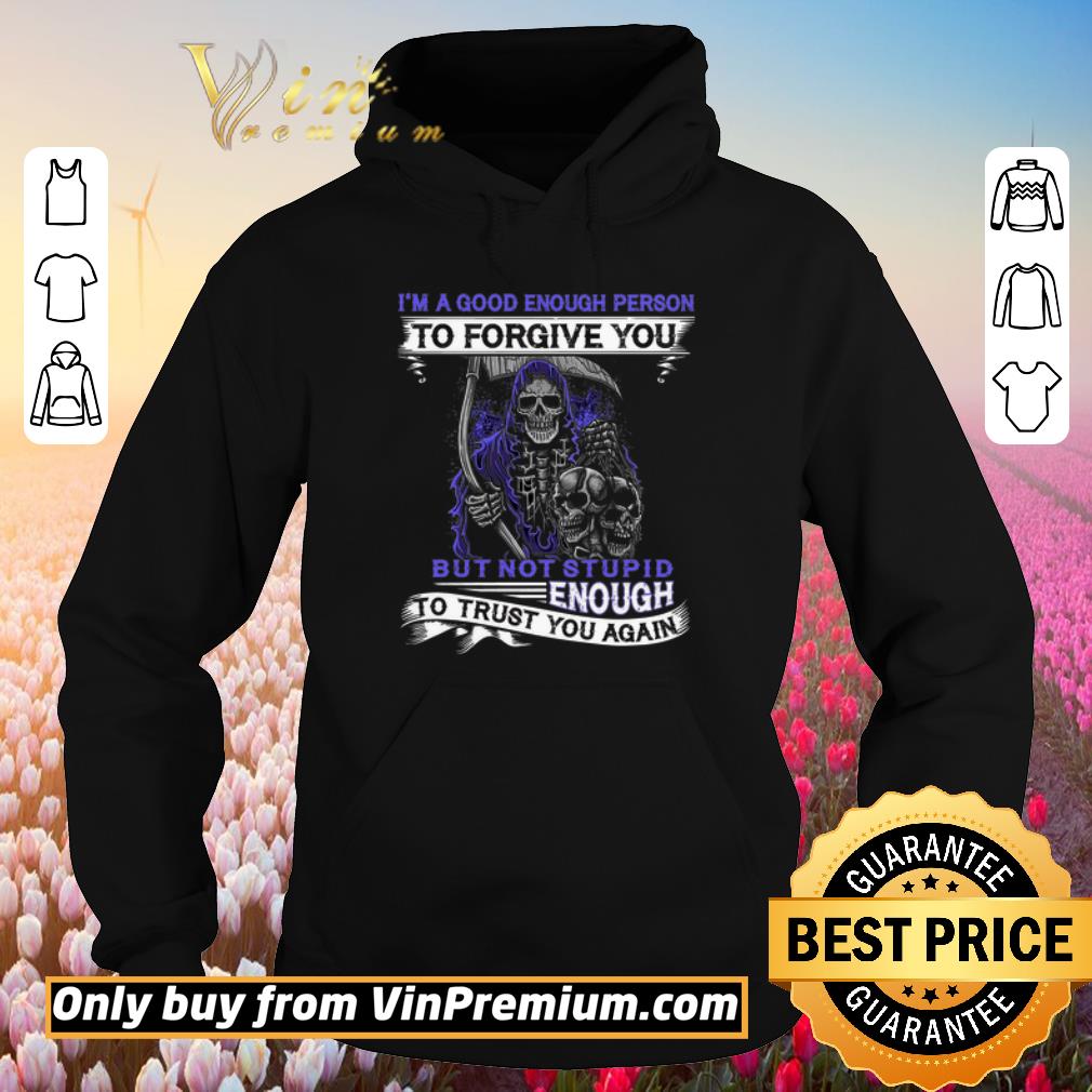 Hot Devil Skull I'm A Good Enough Person To Forgive You But Not Stupid shirt 6 Hot Devil Skull I'm A Good Enough Person To Forgive You But Not Stupid shirt