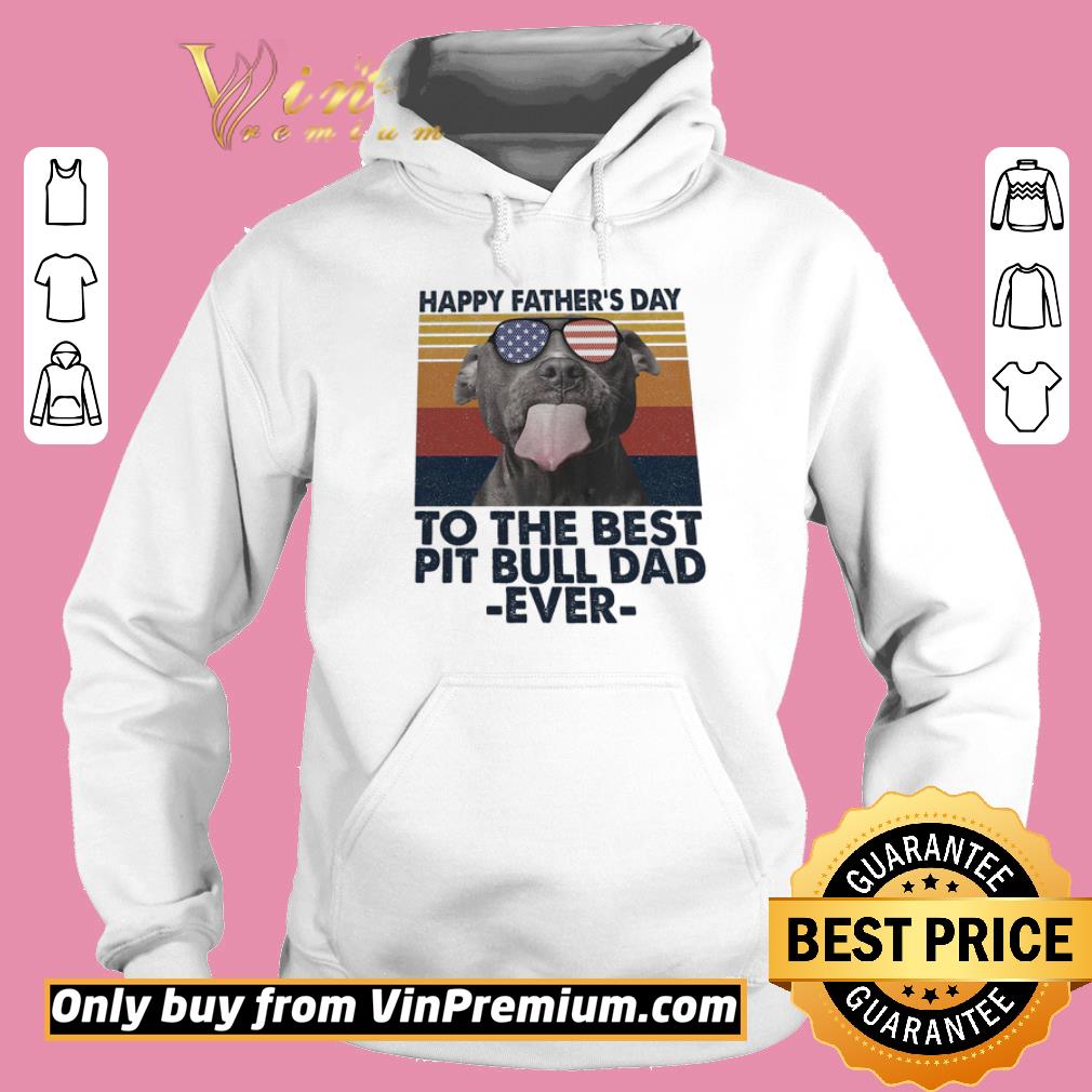 Top Happy Father's Day To The Best Pit Bill Dad Ever American Flag Vintage shirt