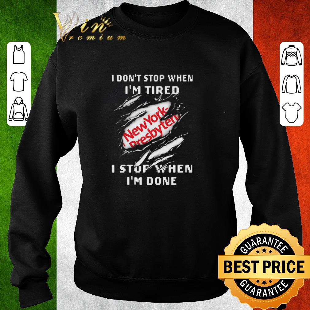 Funny New York Presbyterian I Don’t Stop When I’m Tired I Stop When I’m Done shirt 6 Funny New York Presbyterian I Don’t Stop When I’m Tired I Stop When I’m Done shirt