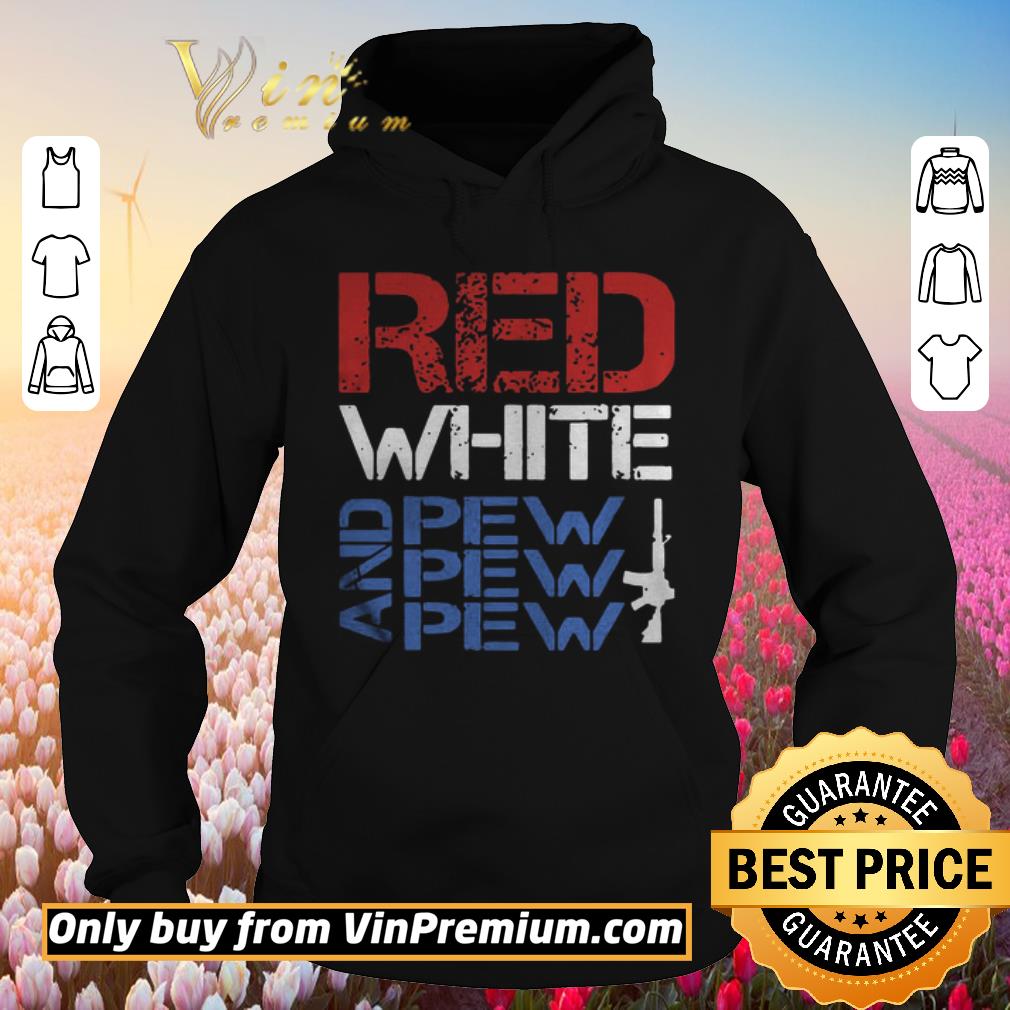 Hot Red White And Pew Pew Pew shirt