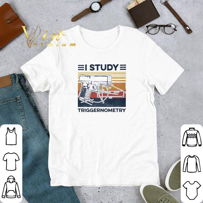 Pretty Vintage i study triggernometry shirt