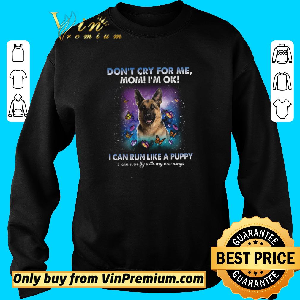Awesome German Shepherd Don't Cry For Me Mom I'm Ok I Can Run Like A Puppy I Can shirt 6 Awesome German Shepherd Don't Cry For Me Mom I'm Ok I Can Run Like A Puppy I Can shirt