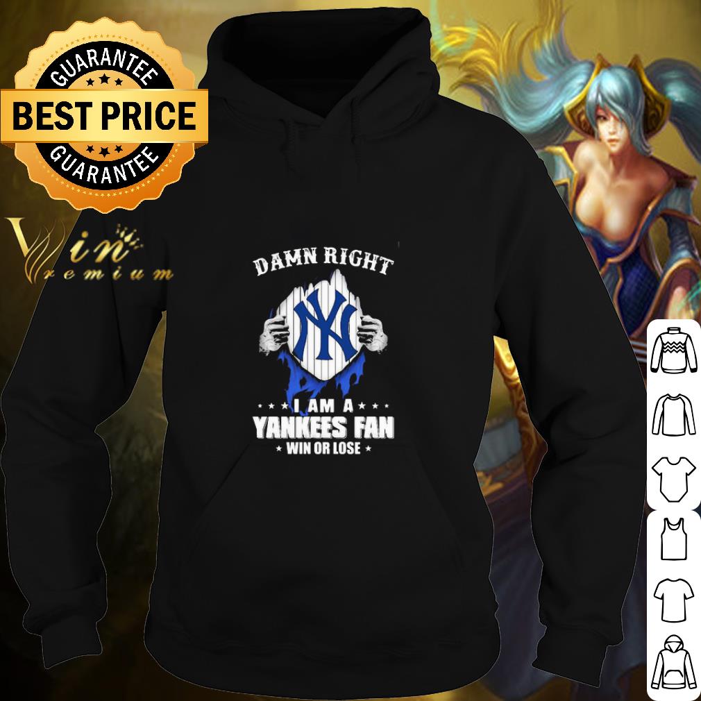 Premium Damn Right I Am A New York Yankees Fan Win Or Lose shirt 6 Premium Damn Right I Am A New York Yankees Fan Win Or Lose shirt