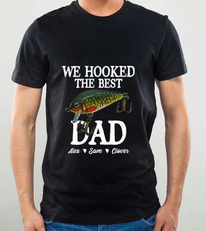 Premium We Hooked The Best Dad Alex Sam Clover Father's Day shirt