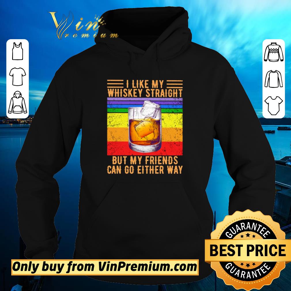 Hot I like my whiskey straight but my friends can go either way vintage shirt