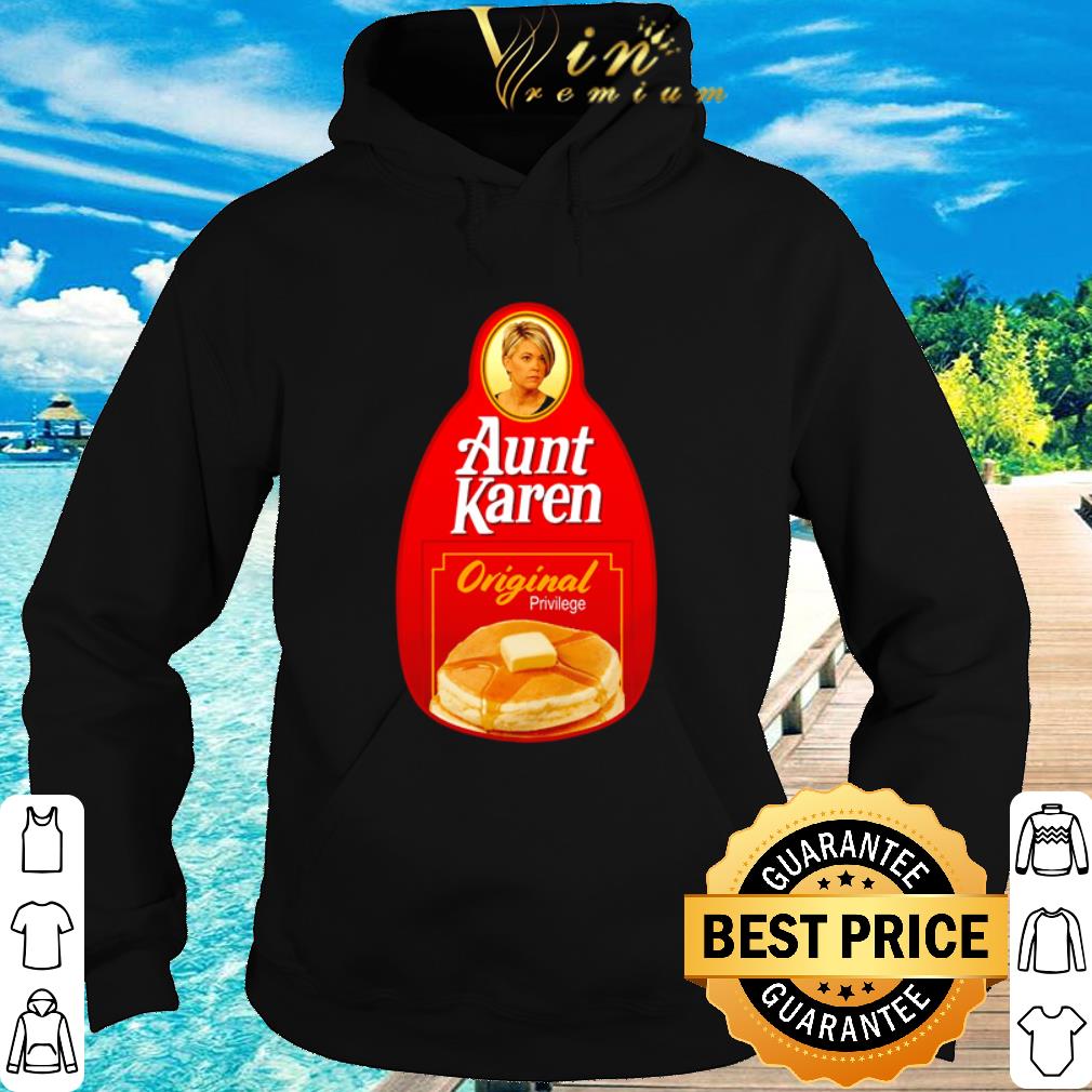 Nice Aunt Karen Original Syrup Privilege shirt 6 Nice Aunt Karen Original Syrup Privilege shirt