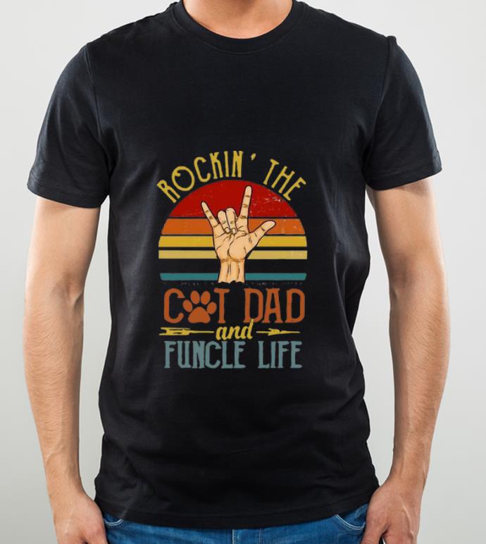 Nice Vintage Rockin’ The Cat Dad And Funcle Life shirt
