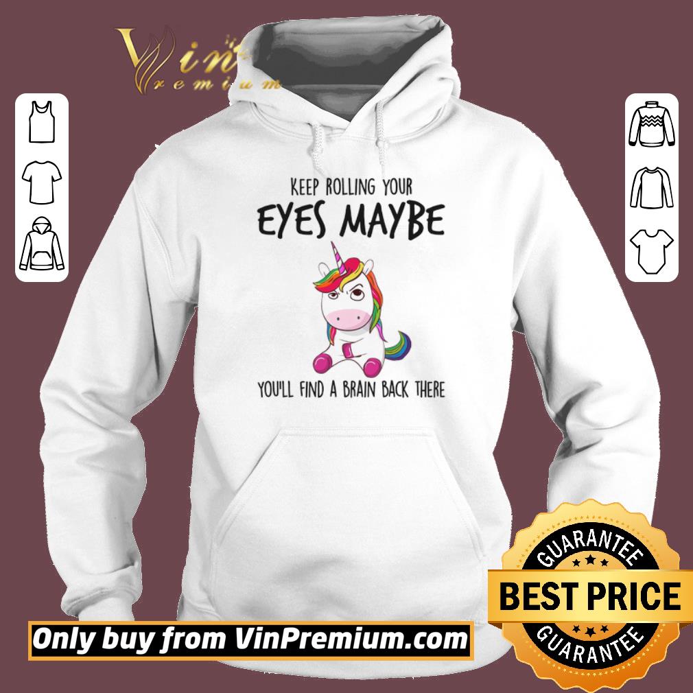 Awesome Unicorn Keep Rolling Your Eyes Maybe You'll Find A Brain Back There shirt 2 Awesome Unicorn Keep Rolling Your Eyes Maybe You'll Find A Brain Back There shirt