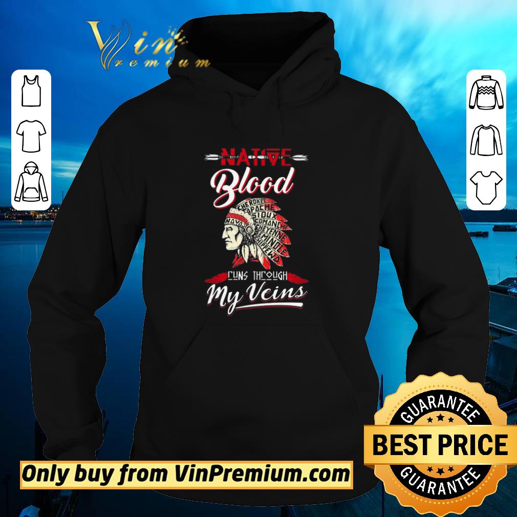 Pretty Native Blood Cherokee Apache Sioux Comanche Run Through My Veins shirt