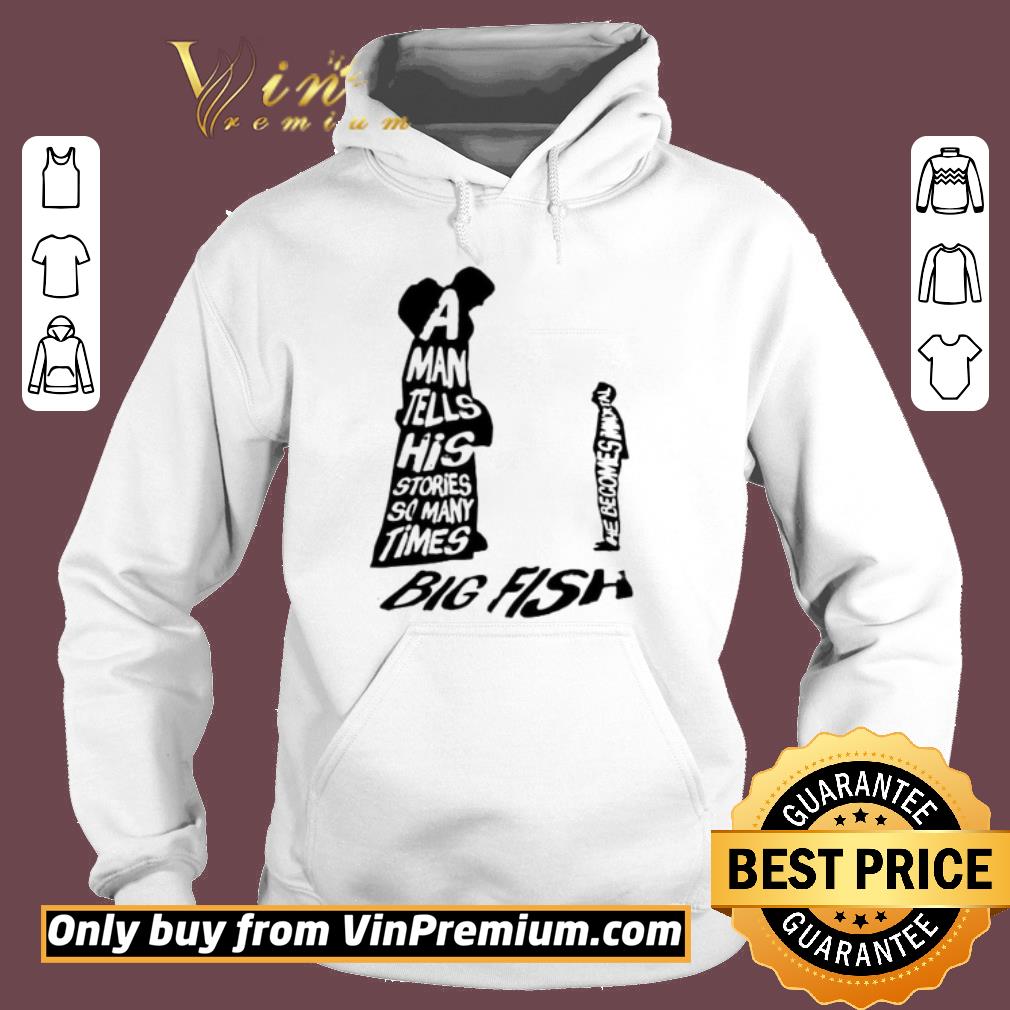 Hot A nab tells his stories so many times big fish shirt