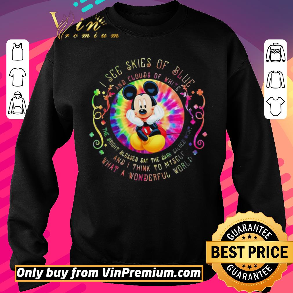 Hot Mickey mouse I see skies of blue and clouds of white shirt