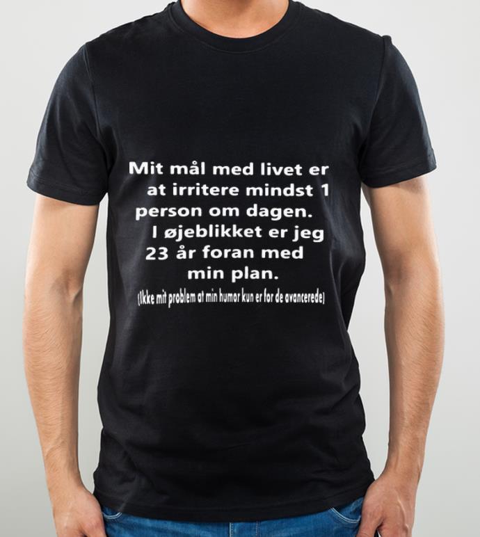 Premium Mit Mai Med Livet Er At Irritere Mindst 1 Person Om Dagen shirt