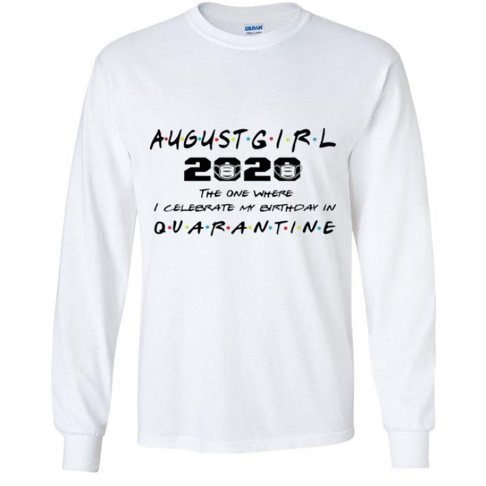 Great August Girl 2020 The One Where I Celebrate My Birthday In Quarantine shirt
