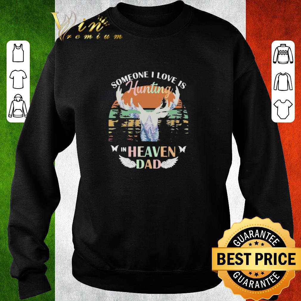 Hot Deer hunting Someone I Love Is Hunting In Heaven Dad Vintage shirt