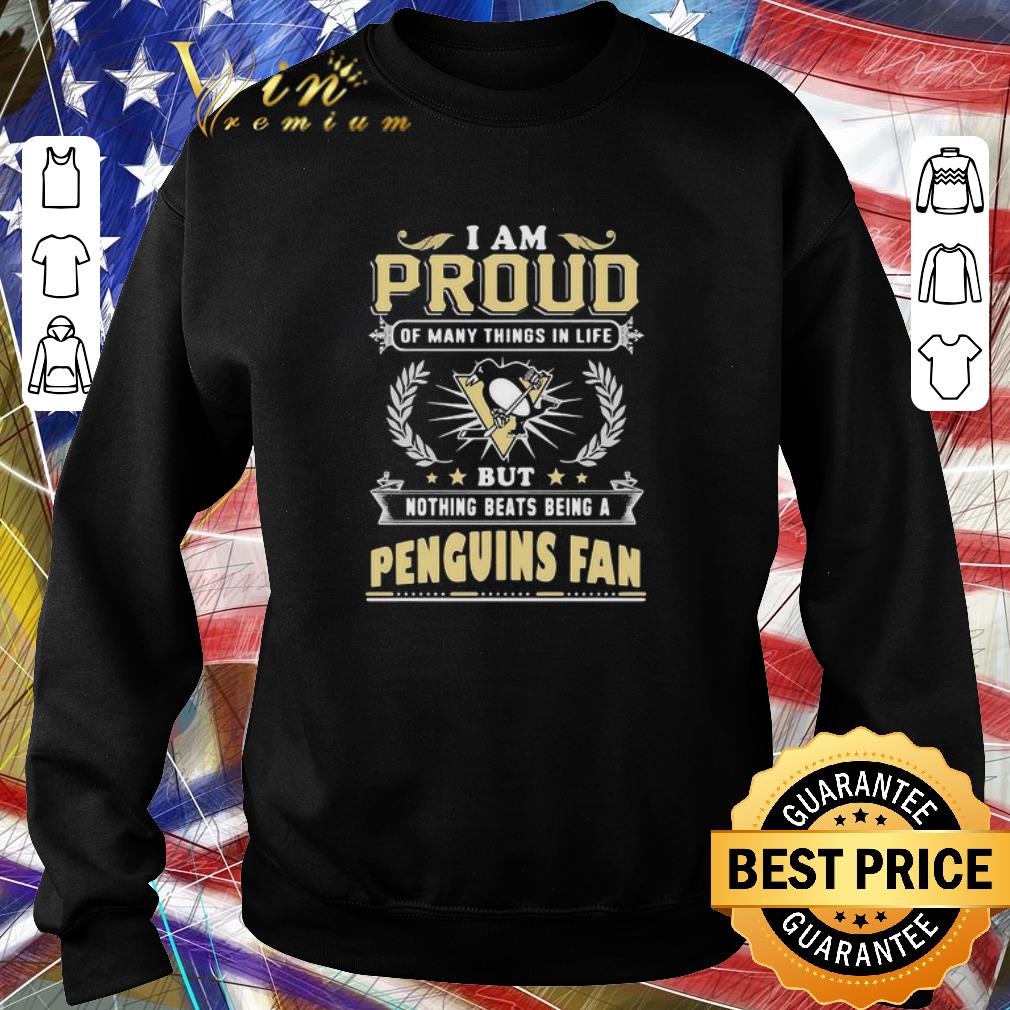 Nice I Am Proud Of Many Things In Life Pittsburgh Penguins Fan shirt