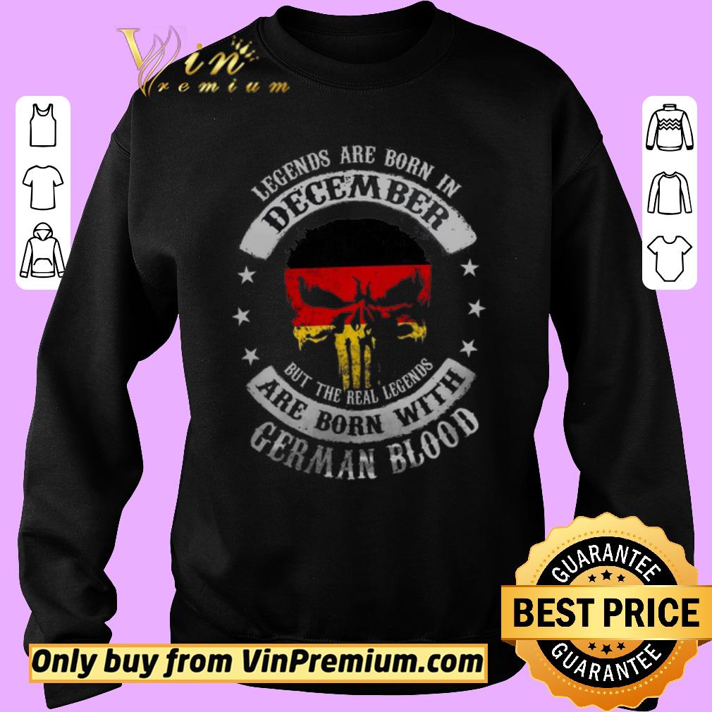 Hot Legends Are Born In December But The Real Legends Are Born With German Blood shirt 2 Hot Legends Are Born In December But The Real Legends Are Born With German Blood shirt