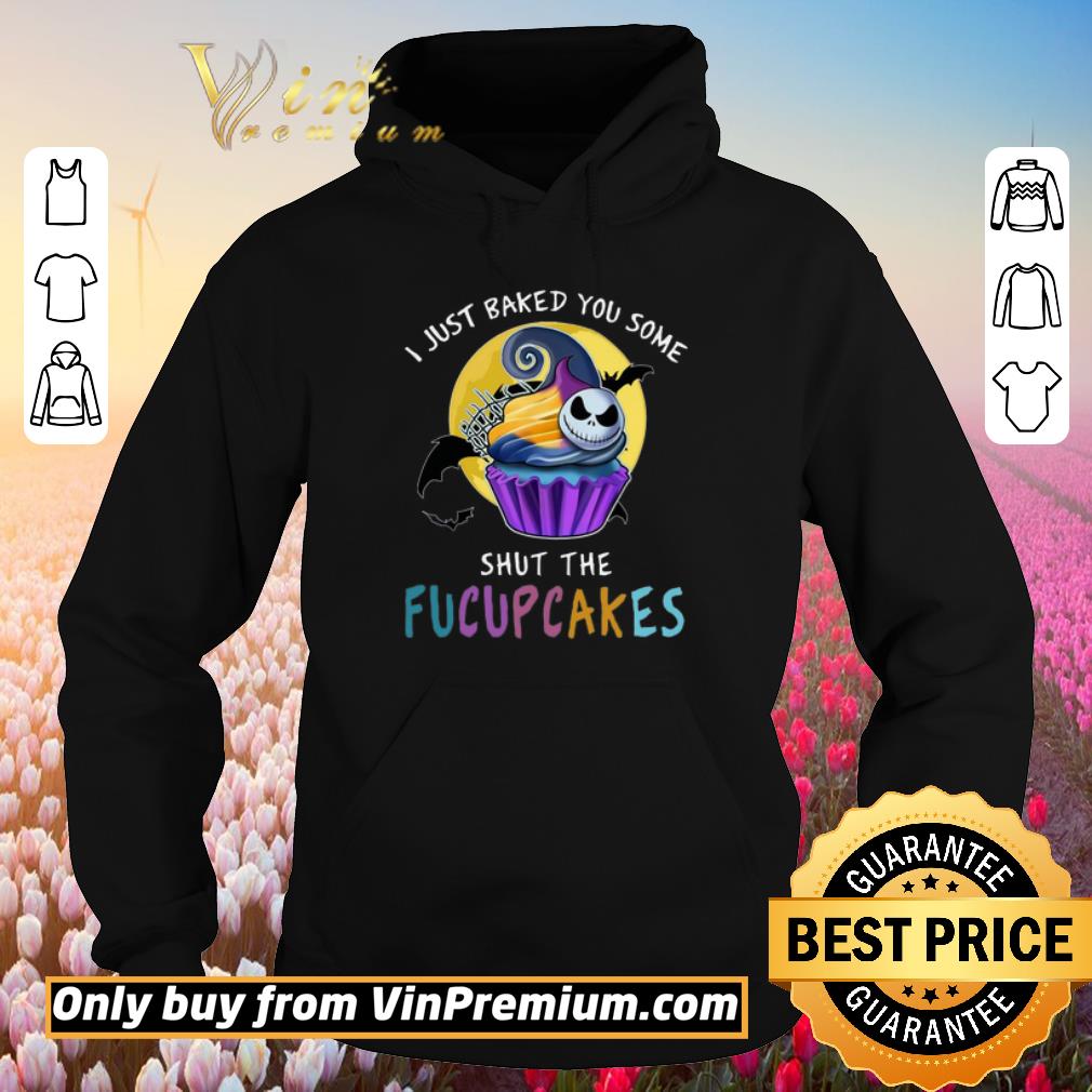 Awesome Jack Nightmare I Just Baked You Some Shut The Fucupcakes shirt 2 Awesome Jack Nightmare I Just Baked You Some Shut The Fucupcakes shirt
