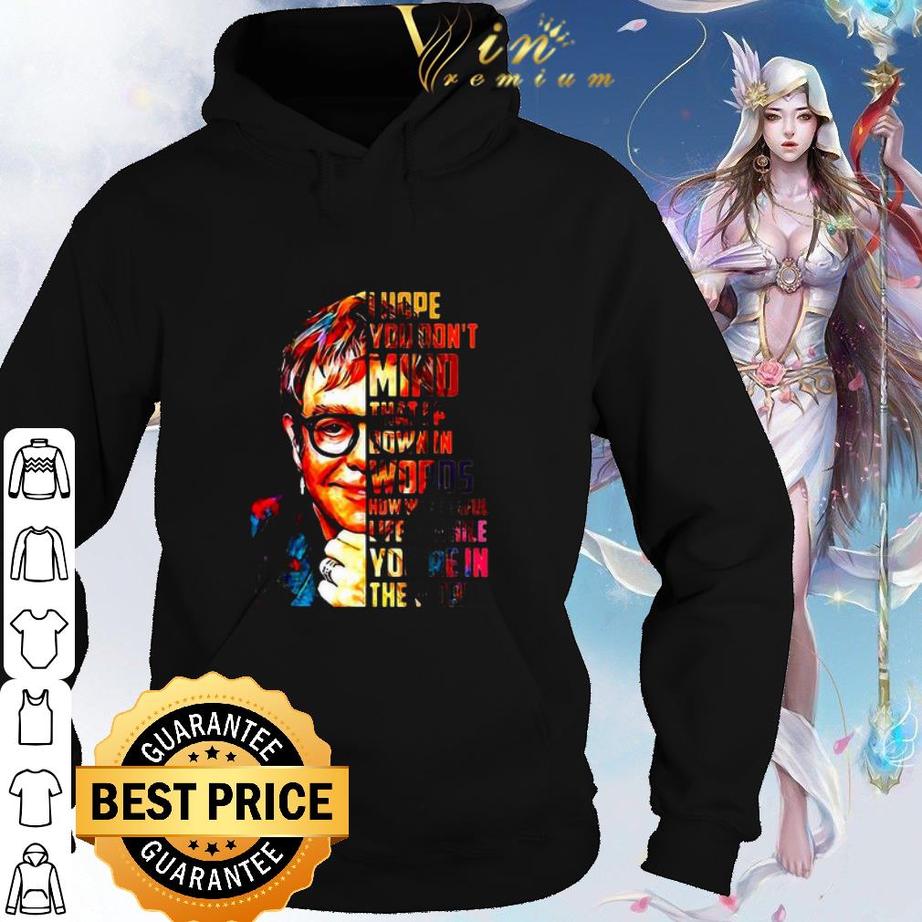 Best Elton John I Hope You Don’t Mind That I Put Down In Words shirt