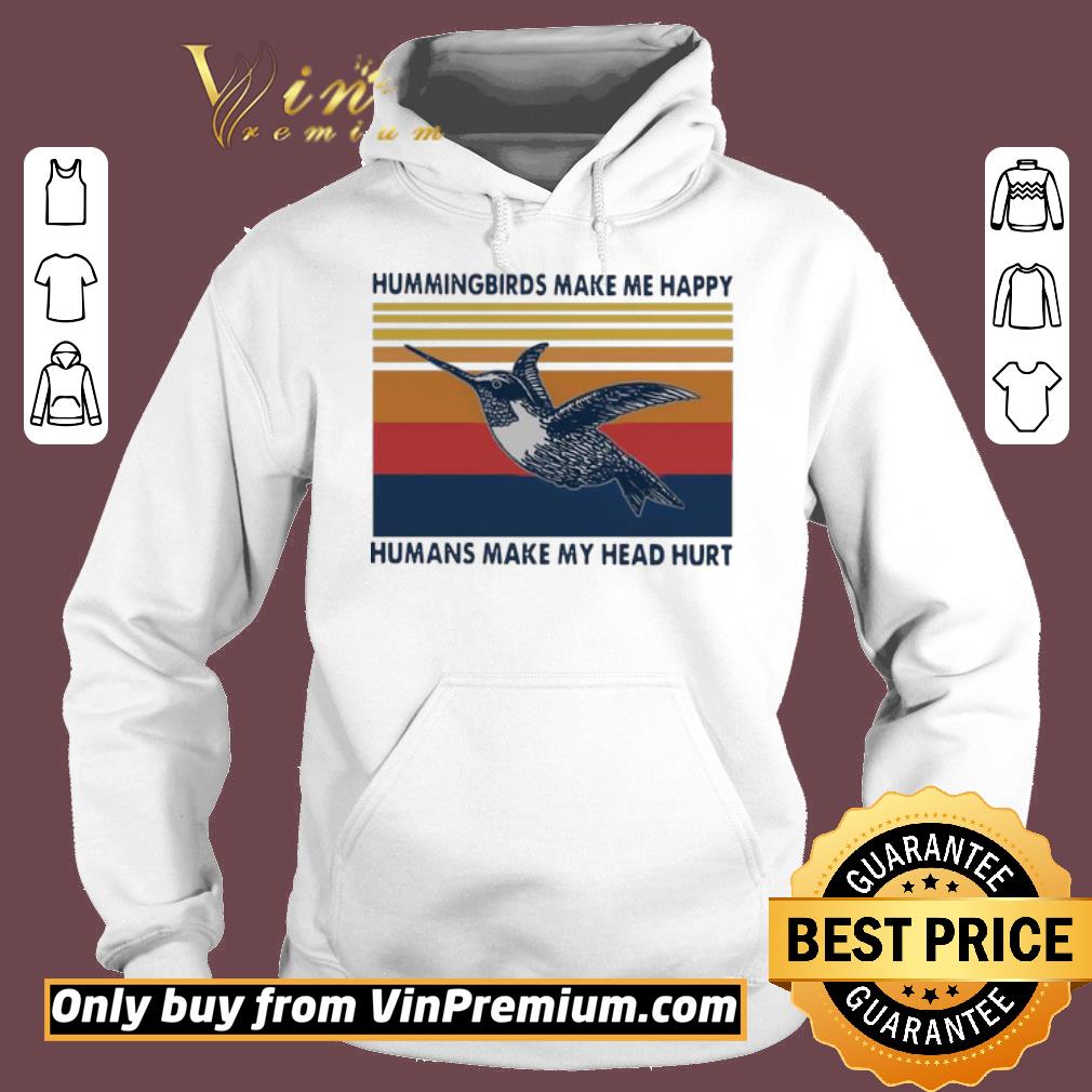 Pretty Hummingbirds make me happy humans make my head hurt Vintage shirt 2 Pretty Hummingbirds make me happy humans make my head hurt Vintage shirt