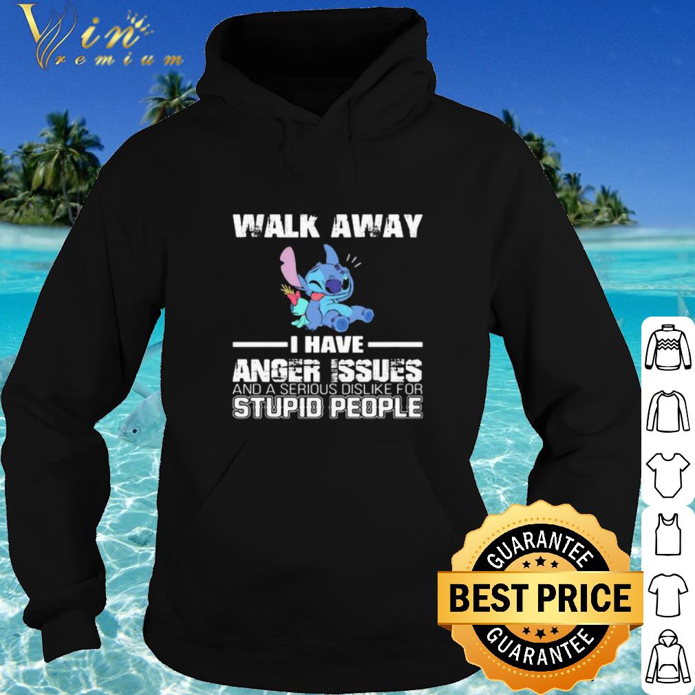 Best Stitch Walk Away I Have Anger Issues And A Serious Dislike For Stupid People shirt 6 Best Stitch Walk Away I Have Anger Issues And A Serious Dislike For Stupid People shirt