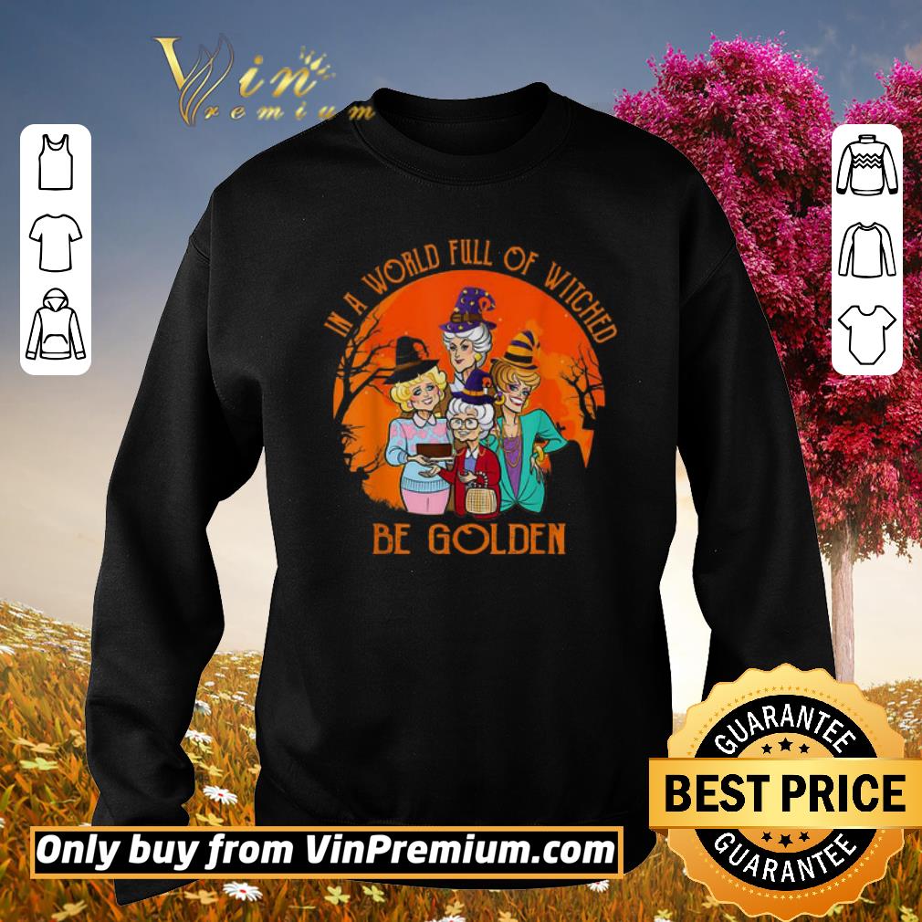 Pretty In A World Full Of Witched Be Golden shirt 2 Pretty In A World Full Of Witched Be Golden shirt