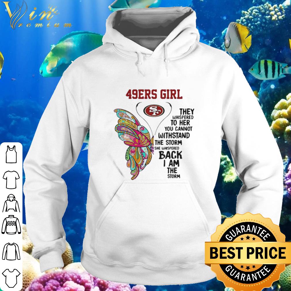 Official Butterfly San Francisco 49ers Girl They Whispered To Her You Cannot Withstand shirt