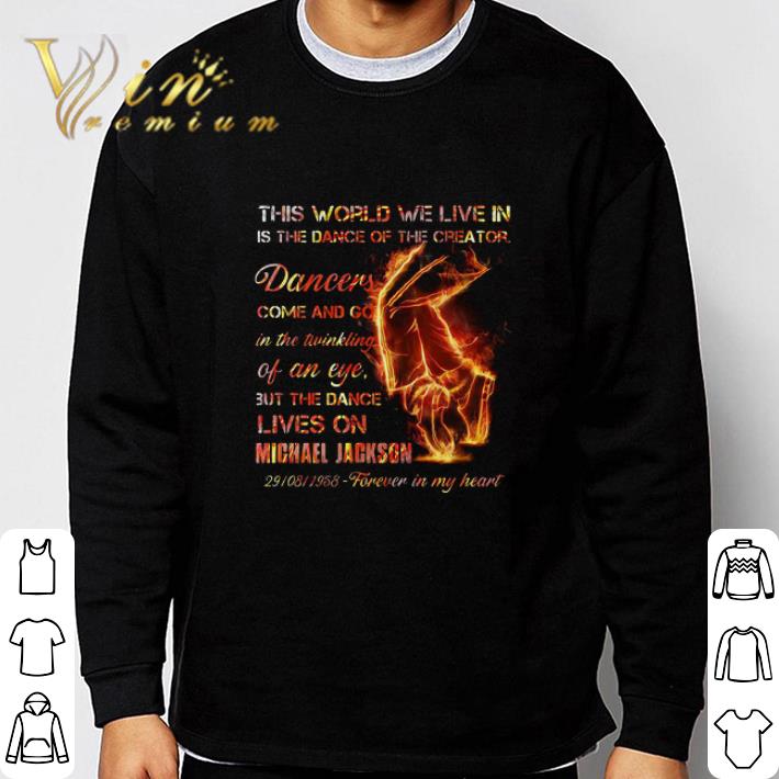 This World We Live In Is The Dance Of The Creator Dancers Come Michael Jackson shirt 2 This World We Live In Is The Dance Of The Creator Dancers Come Michael Jackson shirt