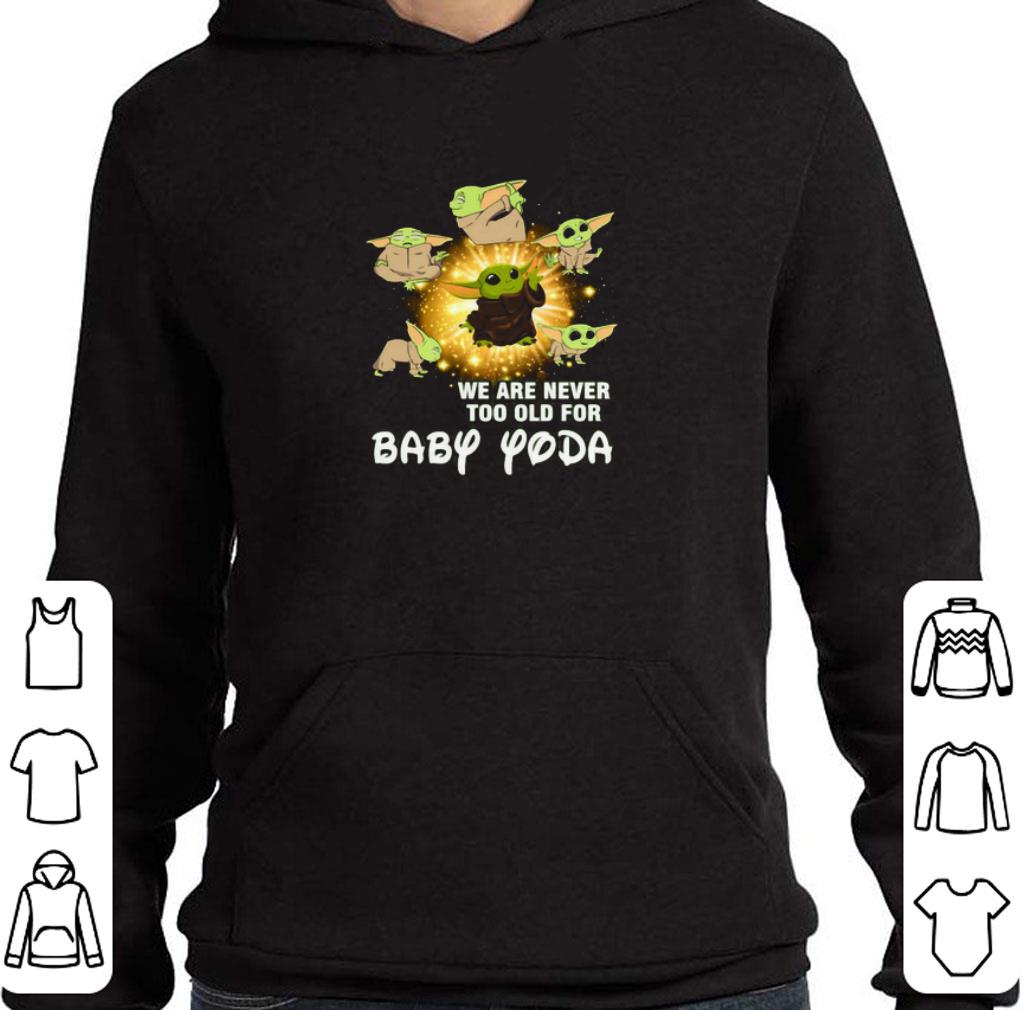 Nice We Are Never Too Old For Baby Yoda Star Wars shirt 2 Nice We Are Never Too Old For Baby Yoda Star Wars shirt