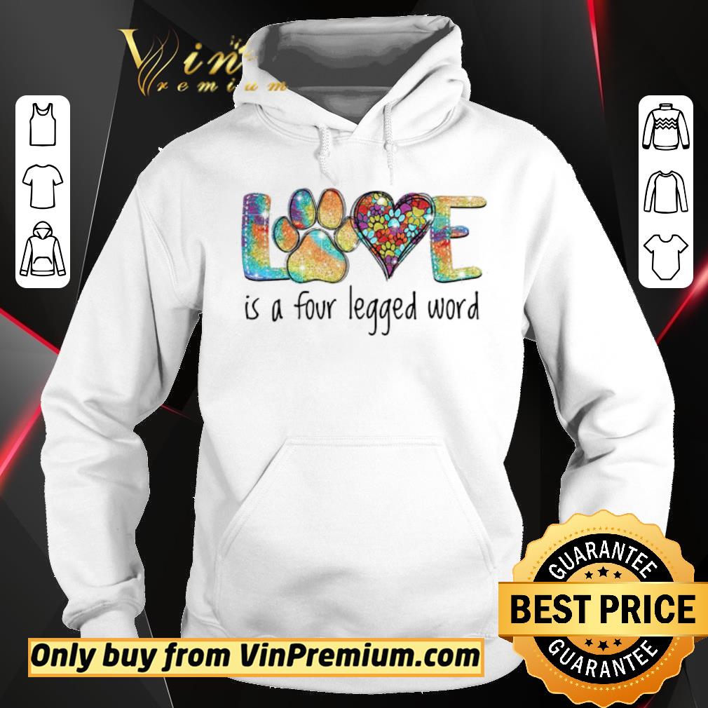 Hot Love Paw Dog Is A Four Legged Word shirt 2 Hot Love Paw Dog Is A Four Legged Word shirt