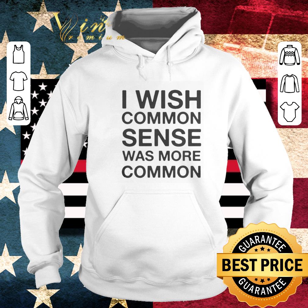 Pretty I wish common sense was more common shirt