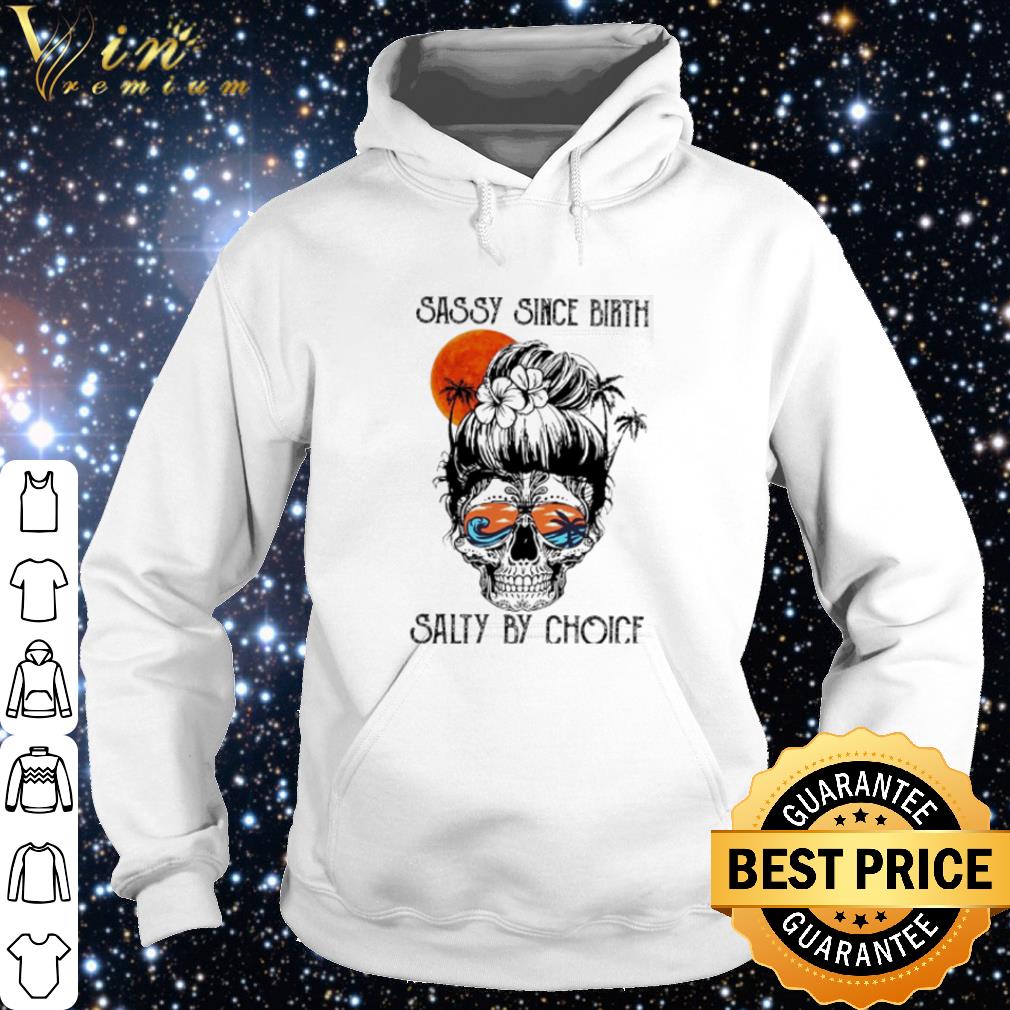 Official Tattoo Girl Skull Sassy Since Birth Salty By Choice Sunset shirt 2 Official Tattoo Girl Skull Sassy Since Birth Salty By Choice Sunset shirt