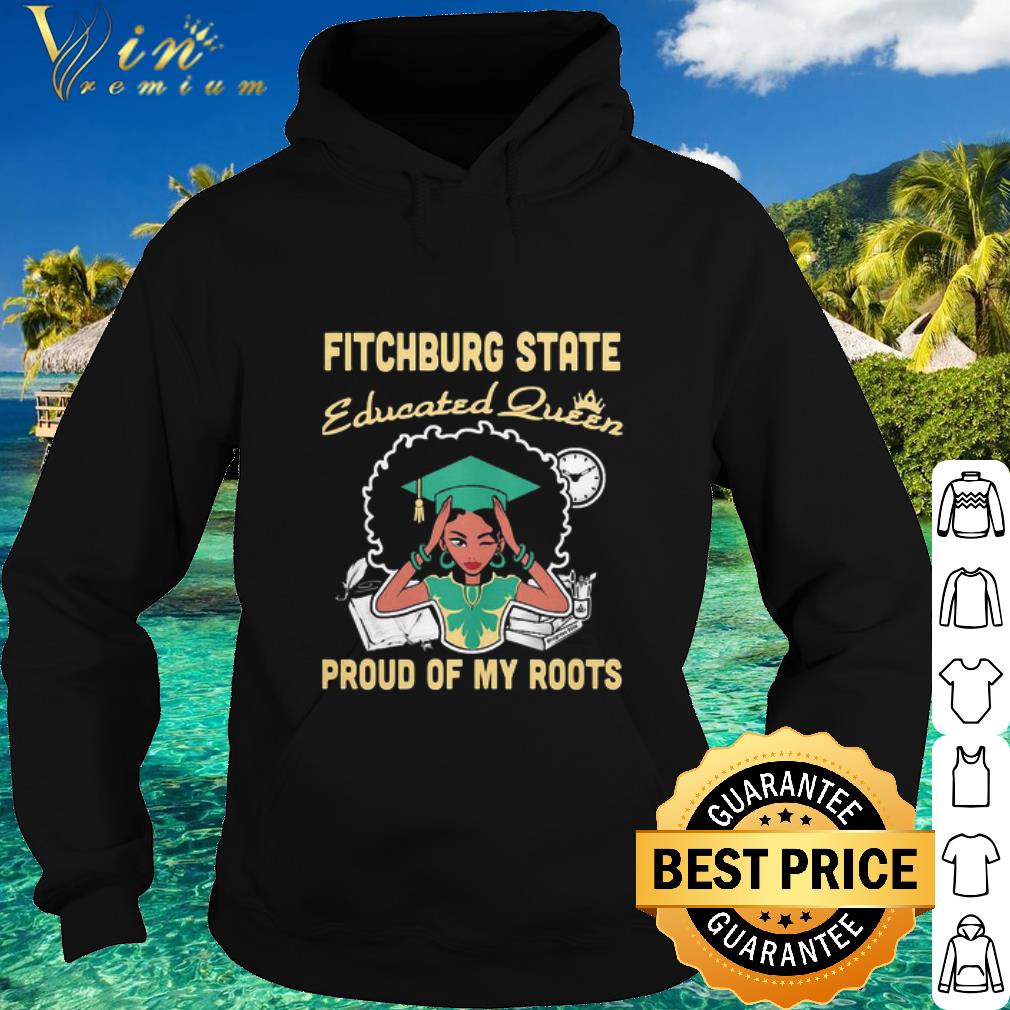 Premium Black Girl Fitchburg State Educated Queen Proud Of My Roots shirt 2 Premium Black Girl Fitchburg State Educated Queen Proud Of My Roots shirt