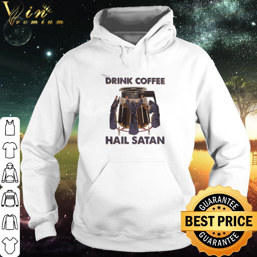 Official Drink coffee hail satan shirt