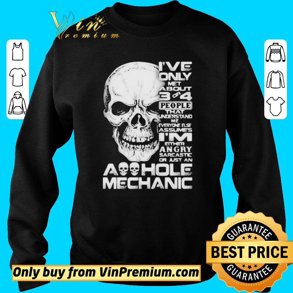 Hot Skull I’ve only met about 3 or 4 people that understand me everyone else assumes I’m either angry sarcastic or just an aoohole mechanic shirt 2 Hot Skull I’ve only met about 3 or 4 people that understand me everyone else assumes I’m either angry sarcastic or just an aoohole mechanic shirt