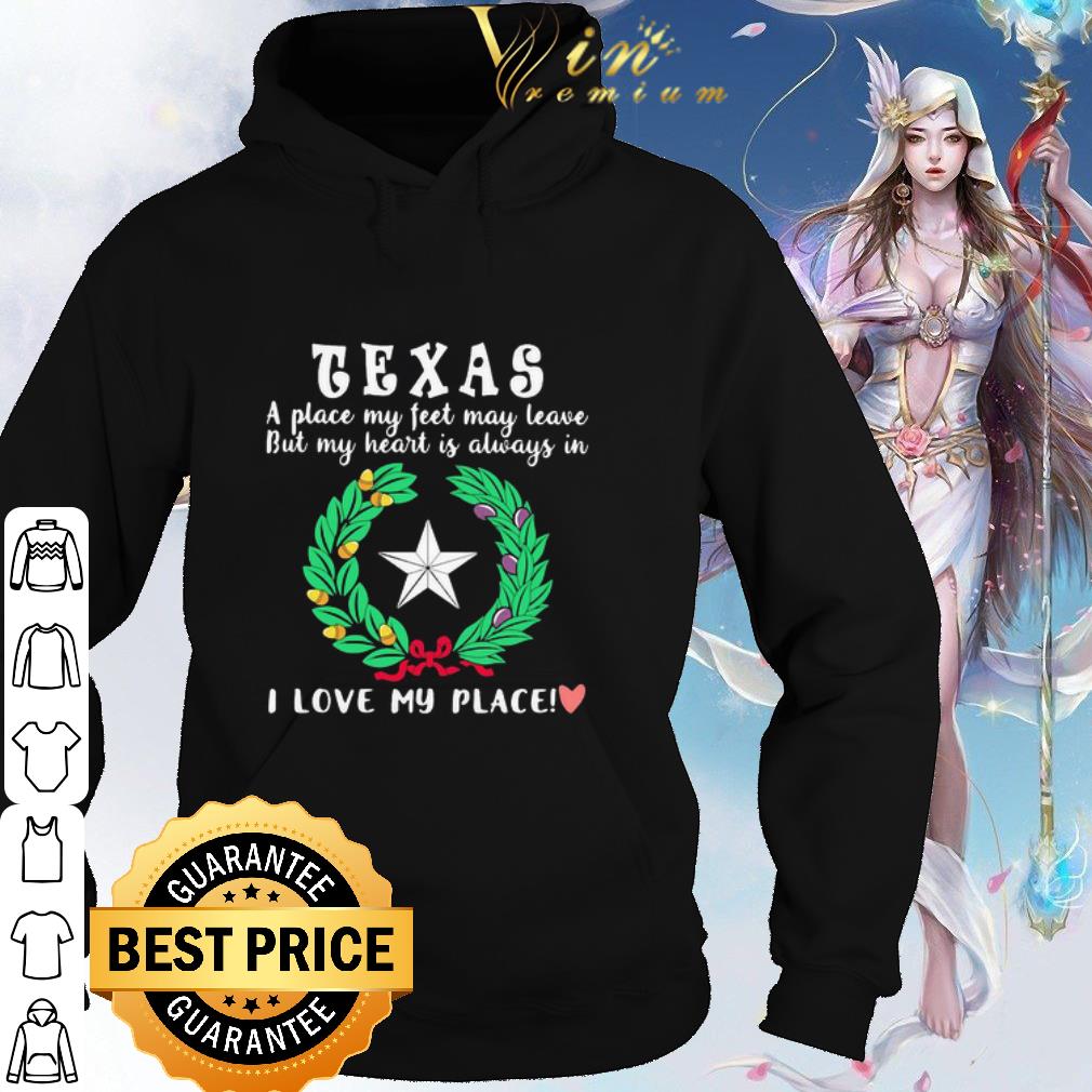 Premium Texas A Place My Feet May Leave But My Heart Is Always In I Love shirt 6 Premium Texas A Place My Feet May Leave But My Heart Is Always In I Love shirt