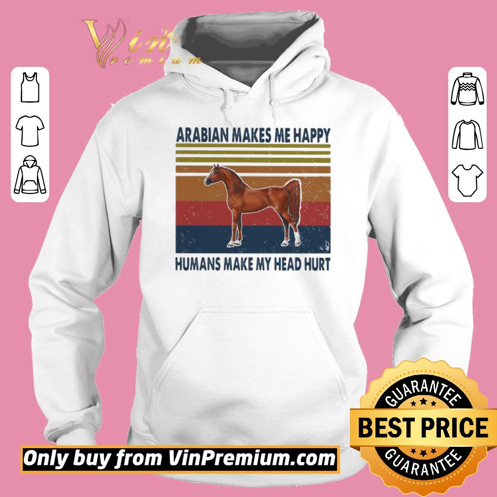 Awesome Horses arabian makes me happy humans make my head hurt vintage retro shirt 6 Awesome Horses arabian makes me happy humans make my head hurt vintage retro shirt