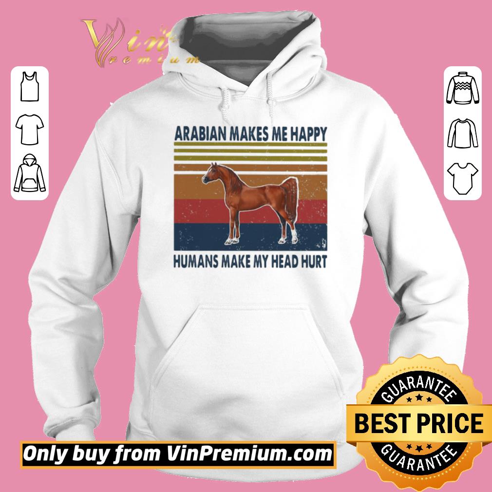 Awesome Horses arabian makes me happy humans make my head hurt vintage retro shirt