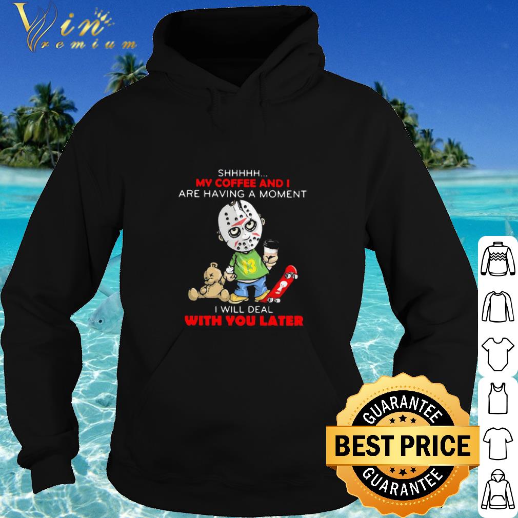 Official Halloween michael myers shhh my coffee and i are having a moment i will deal with you later shirt