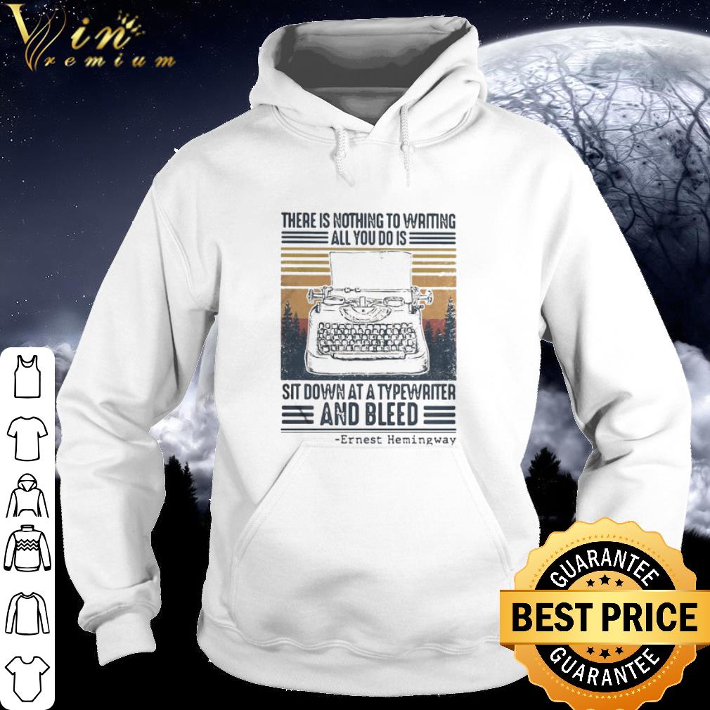 Premium Ernest Hemingway Sit Down At A Typewriter And Bleed Vintage shirt 2 Premium Ernest Hemingway Sit Down At A Typewriter And Bleed Vintage shirt