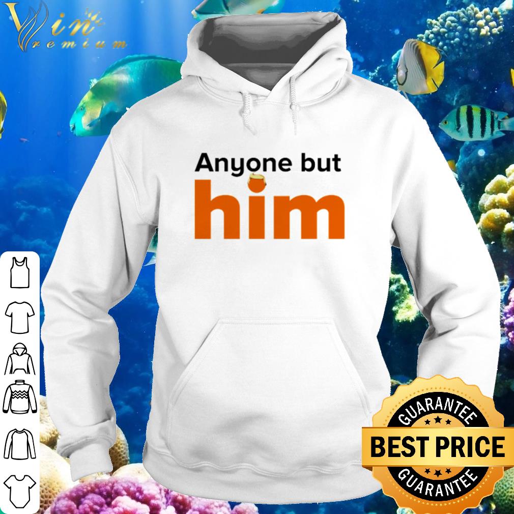Original Anyone but him Donald Trump shirt 2 Original Anyone but him Donald Trump shirt