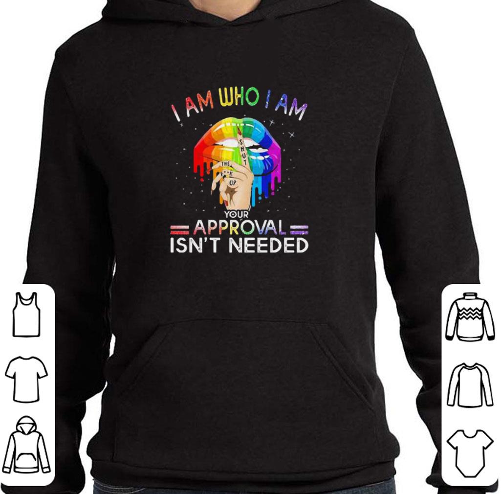 Original Lips I am who I am your approval isn’t needed Version LGBT shirt 2 Original Lips I am who I am your approval isn’t needed Version LGBT shirt