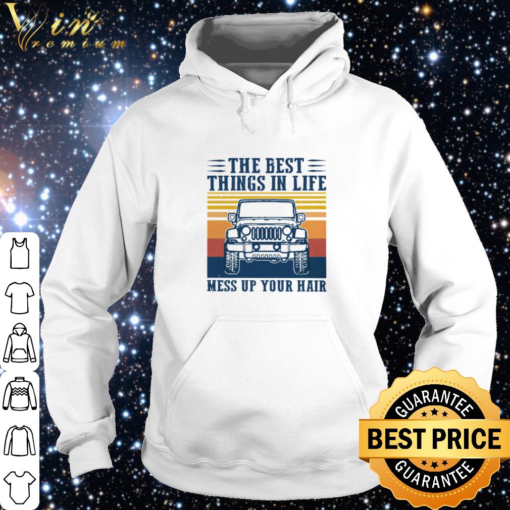 Nice Vintage Jeep The Best Things In Life Mess Up Your Hair shirt 2 Nice Vintage Jeep The Best Things In Life Mess Up Your Hair shirt