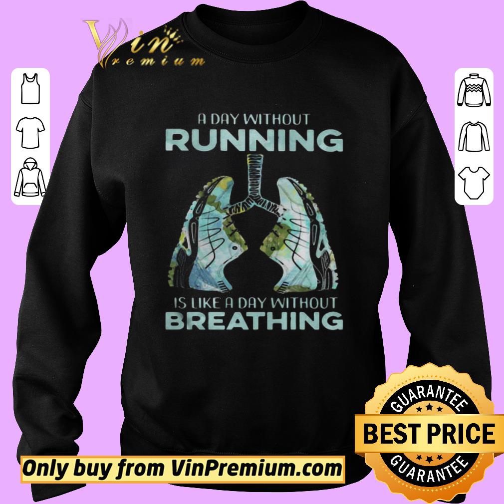 Hot A Day Without Running Is Like A Day Without Breathing Shoes shirt