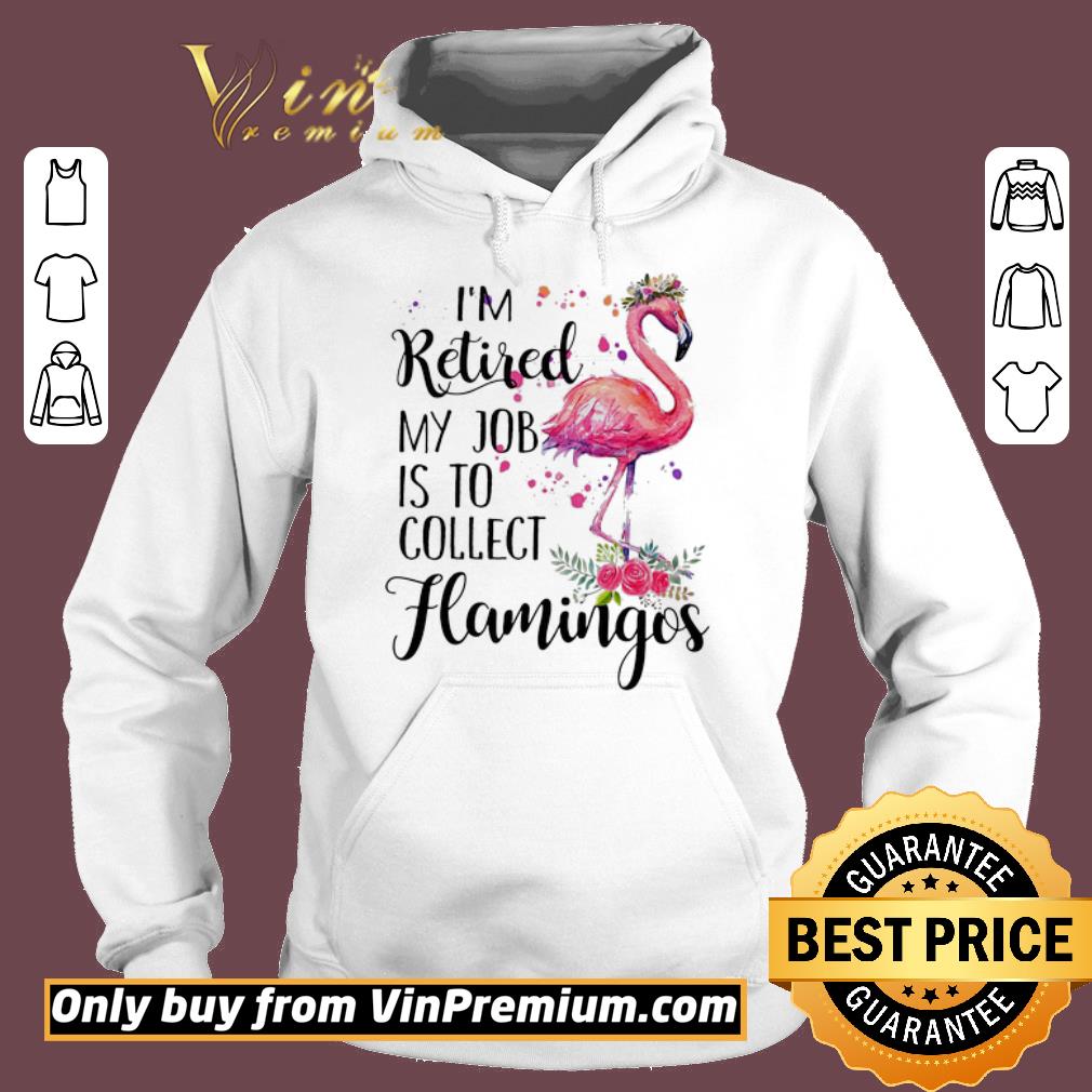 Awesome I’m Retired My Job Is To Collect Hamingos Flower Flamingo shirt 2 Awesome I’m Retired My Job Is To Collect Hamingos Flower Flamingo shirt