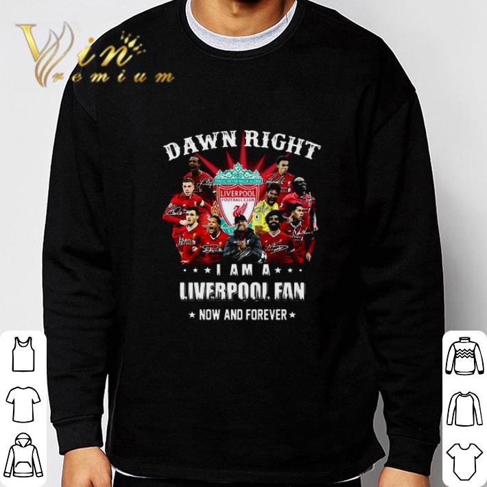 Damn Right I Am A Liverpool Fan Now And Forever shirt 2 Damn Right I Am A Liverpool Fan Now And Forever shirt