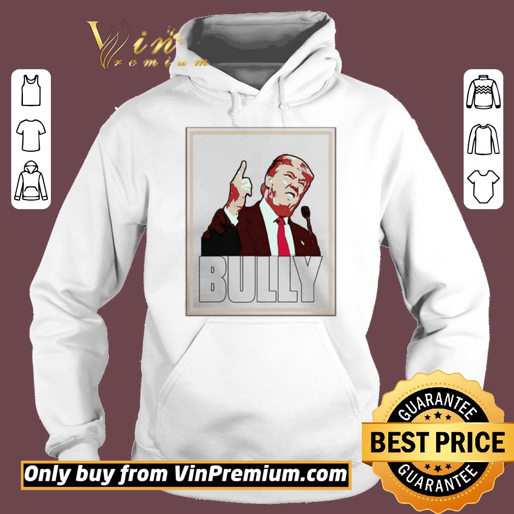 Awesome Bully Funny Donald Trump shirt 2 Awesome Bully Funny Donald Trump shirt