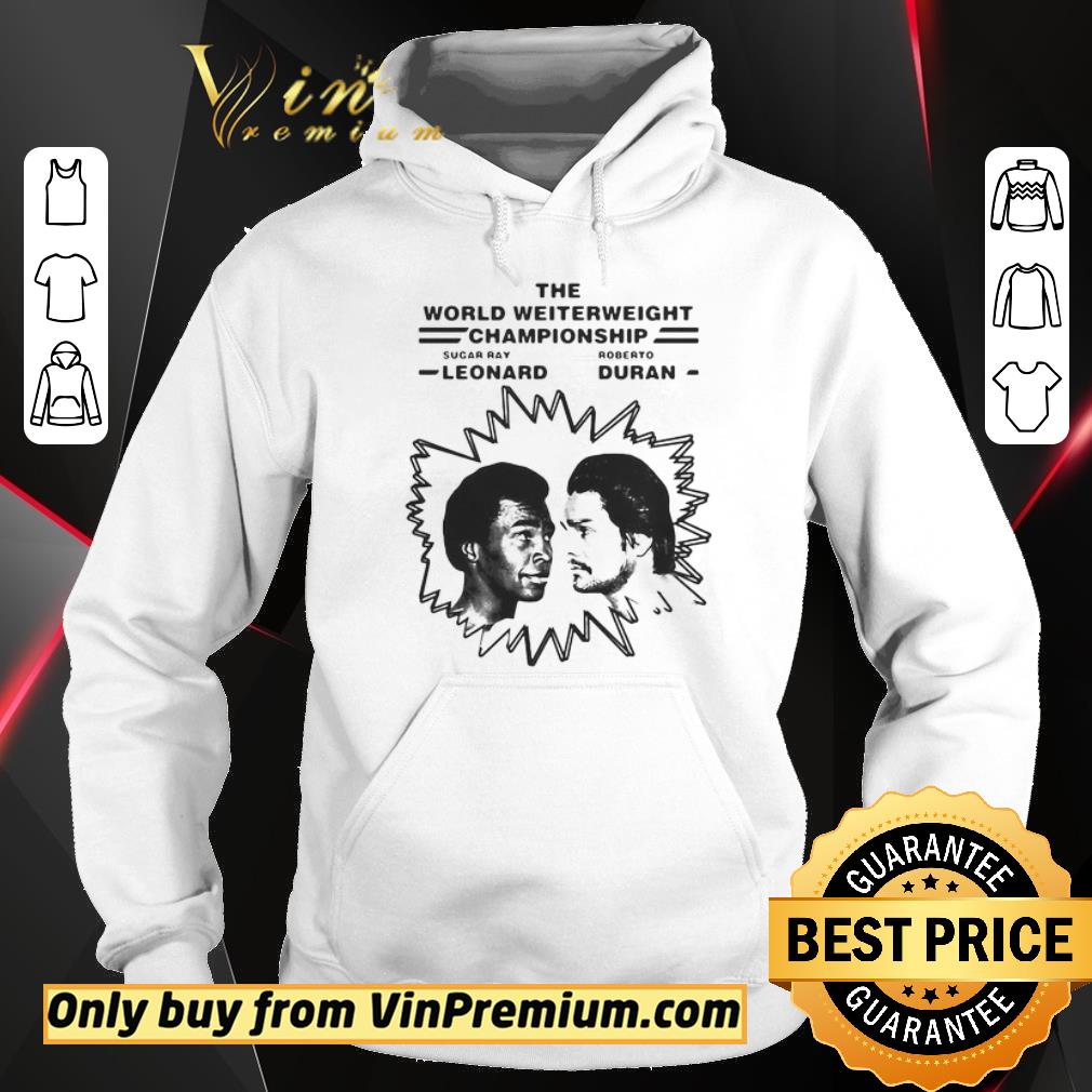 Awesome THE WORLD WELTERWEIGHT CHAMPIONSHIP SUGAR RAY LEONARD VS ROBERTO DURAN shirt 6 Awesome THE WORLD WELTERWEIGHT CHAMPIONSHIP SUGAR RAY LEONARD VS ROBERTO DURAN shirt