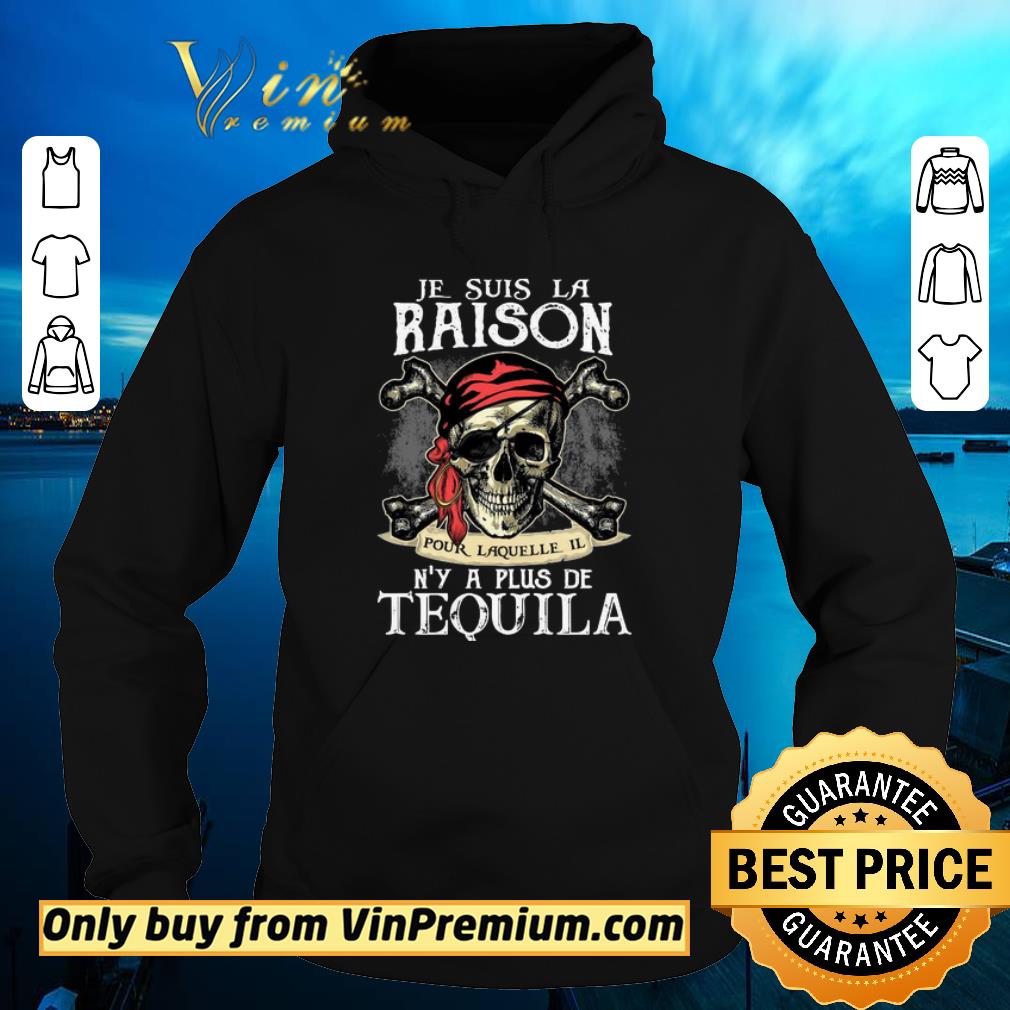 Awesome Je Suis La Raison Pour Laquelle Il N’y A Plus De Tequila shirt