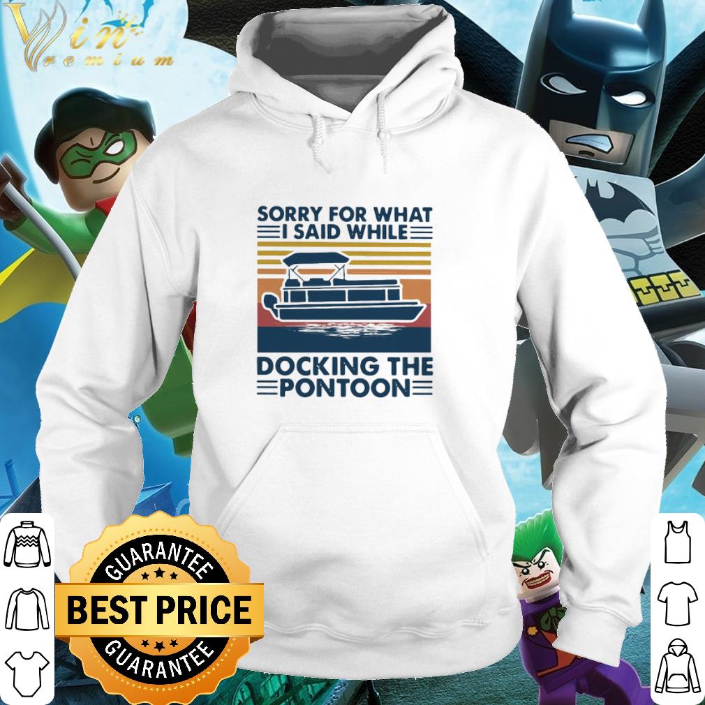 Official Sorry For What I Said While Docking The Pontoon Vintage shirt 2 Official Sorry For What I Said While Docking The Pontoon Vintage shirt