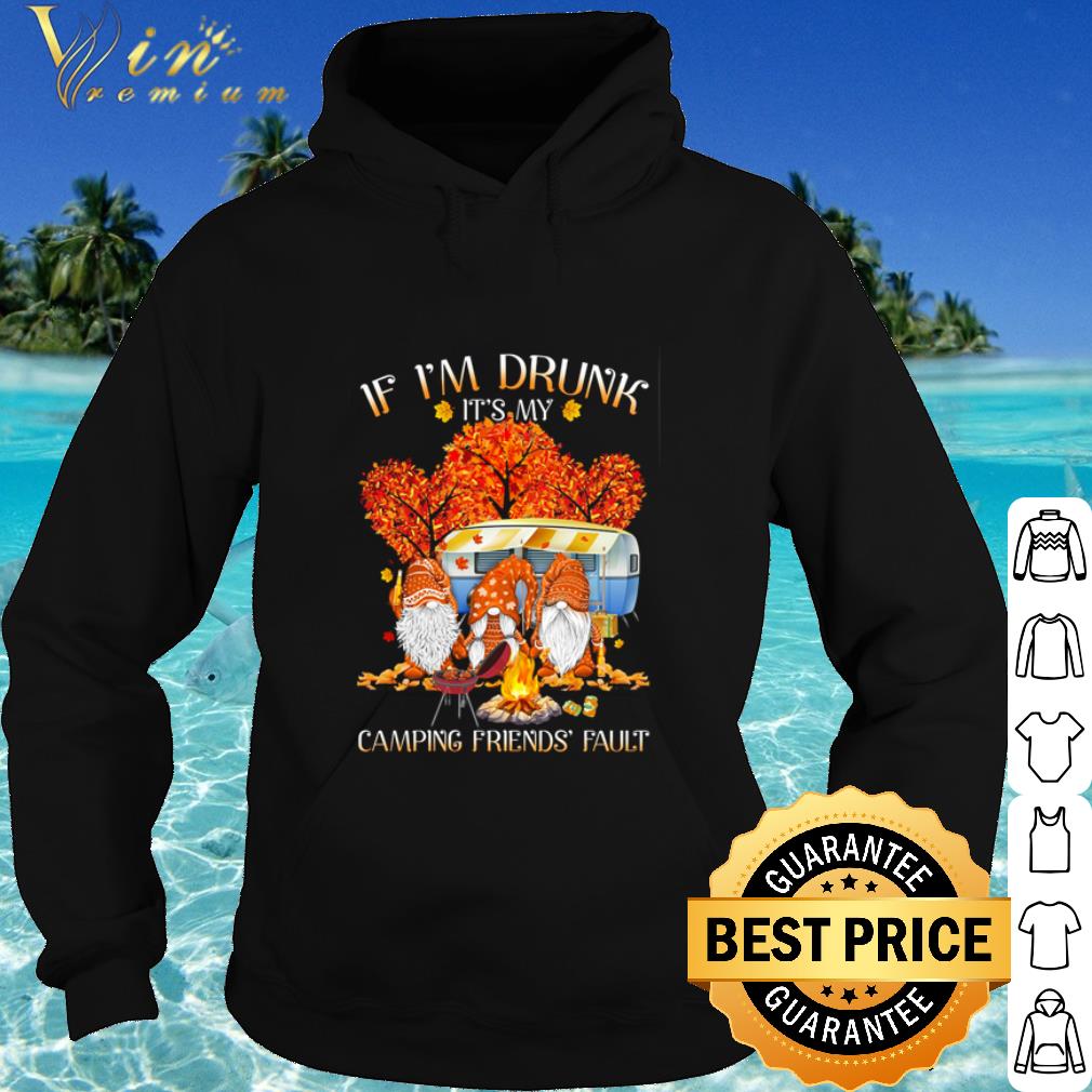 Premium Autumn Gnomes If I’m drunk it’s my camping friends fault shirt
